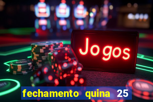 fechamento quina 25 garante quadra com